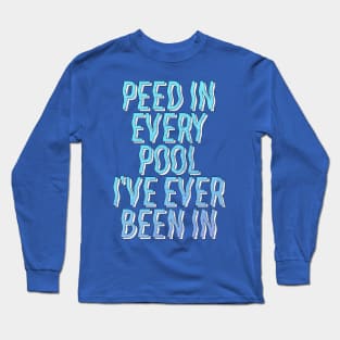 Peed In Every Pool // Humorous Swimmer Gift Design Long Sleeve T-Shirt